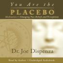 You Are the Placebo Meditation 1 - Revised Edition: Changing Two Beliefs and Perceptions Audiobook