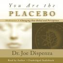 You Are the Placebo Meditation 2 - Revised Edition: Changing One Belief and Perception Audiobook
