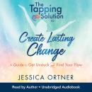 The Tapping Solution to Create Lasting Change: A Guide to Get Unstuck and Find Your Flow Audiobook