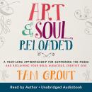 Art & Soul, Reloaded: A Year-Long Apprenticeship for Summoning the Muses and Reclaiming Your Bold, A Audiobook