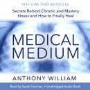 Medical Medium: Secrets Behind Chronic and Mystery Illness and How to Finally Heal Audiobook