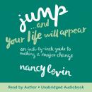 Jump...And Your Life Will Appear: An Inch-by-Inch Guide to Making a Major Change Audiobook