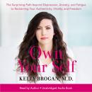 Own Your Self: The Surprising Path beyond Depression, Anxiety, and Fatigue to Reclaiming Your Authen Audiobook