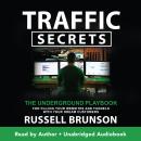 Traffic Secrets: The Underground Playbook for Filling Your Websites and Funnels with Your Dream Customers, Russell Brunson