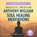 Soul Healing Meditations, Anthony William