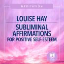 Subliminal Affirmations For Positive Self-Esteem Audiobook