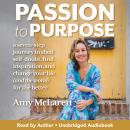 Passion to Purpose: A Seven-Step Journey to Shed Self-Doubt, Find Inspiration, and Change Your Life  Audiobook