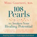 108 Pearls to Awaken Your Healing Potential: A Cardiologist Translates the Science of Health and Hea Audiobook