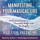 Manifesting Your Magical Life: A Practical Guide to Everyday Magic with the Angels Audiobook