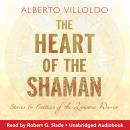 The Heart of the Shaman: Stories and Practices of the Luminous Warrior Audiobook