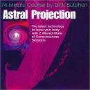 74 minute Course Astral Projection, Dick Sutphen
