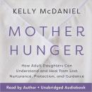 Cover of Mother Hunger: How Adult Daughters Can Understand and Heal from Lost Nurturance, Protection, and Guidance