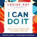 I Can Do It: How to Use Affirmations to Change Your Life Audiobook