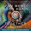 You Were Born Again to Be Together: Fascinating True Stories of Reincarnation That Prove Love Is Imm Audiobook
