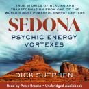 Sedona, Psychic Energy Vortexes: True Stories of Healing and Transformation from One of the World's  Audiobook