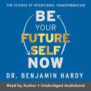 Be Your Future Self Now: The Science of Intentional Transformation Audiobook