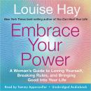 Embrace Your Power: A Woman's Guide to Loving Yourself, Breaking Rules, and Bringing Good into Your  Audiobook