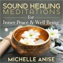 Sound Healing Meditations for Inner Peace & Well-Being Audiobook