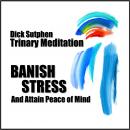 Banish Stress and Attain Peace of Mind: Trinary Meditation, Dick Sutphen