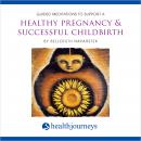 Guided Meditations to Support a Healthy Pregnancy & Successful Childbirth Audiobook