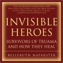 Invisible Heroes: Survivors of Trauma and How They Heal Audiobook