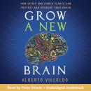 Grow a New Brain: How Spirit and Power Plants Can Protect and Upgrade Your Brain Audiobook