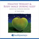 Healthy Weight & Body Image During Sleep: Guided Self-Hypnosis Exercises Audiobook