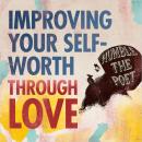 How to Improve Your Self-Worth through Love Audiobook