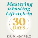 Mastering a Fasting Lifestyle in 30 Days Audiobook