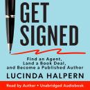 Get Signed: Find an Agent, Land a Book Deal, and Become a Published Author Audiobook