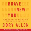 Brave New You: A Road Map to Believing That More Is Possible Audiobook