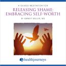 A Guided Meditation for Releasing Shame; Embracing Self-Worth Audiobook