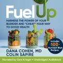 Fuel Up: Harness the Power of Your Blender and Cheat Your Way to Good Health Audiobook