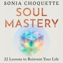 Soul Mastery: 22 Lessons to Reinvent Your Life Audiobook