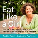 Eat Like a Girl: 100+ Delicious Recipes to Balance Hormones, Boost Energy, and Burn Fat Audiobook
