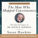The Man Who Mapped Consciousness: The Life and Legacy of Dr. David R. Hawkins, The Authorized Biogra Audiobook