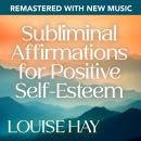 Subliminal Affirmations for Positive Self-Esteem--Remastered with New Music Audiobook