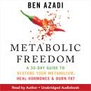 Metabolic Freedom: A 30-Day Guide to Restore Your Metabolism, Heal Hormones & Burn Fat Audiobook