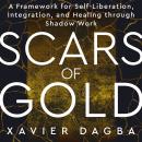 Scars of Gold: A Framework for Self-Liberation, Integration, and Healing through Shadow Work Audiobook
