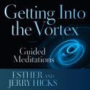 Getting into the Vortex: Guided Meditations Audiobook