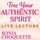 Free Your Authentic Spirit Live Lecture Audiobook