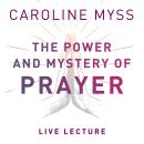 The Power and Mystery of Prayer Live Lecture Audiobook