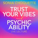 Trust Your Vibes and Psychic Ability Live Lecture Audiobook