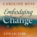 Embodying Change Live Lecture Audiobook