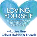 Loving Yourself: 21 Days to Improved Self-Esteem with Mirror Work Audiobook