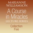 A Course in Miracles Lecture Series, Collection Five: How to Release Ego and Understand Relationships as Spiritual Assignments Audiobook