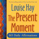 The Present Moment: 365 Daily Affirmations Audiobook