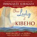 Our Lady of Kibeho: Mary Speaks to the World from the Heart of Africa Audiobook