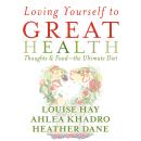 Loving Yourself to Great Health: Thoughts & Food--The Ultimate Diet Audiobook