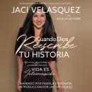 [Spanish] - Cuando Dios reescribe tu historia: Encontrar valor, belleza y propósito cuando la vida es interrumpida Audiobook